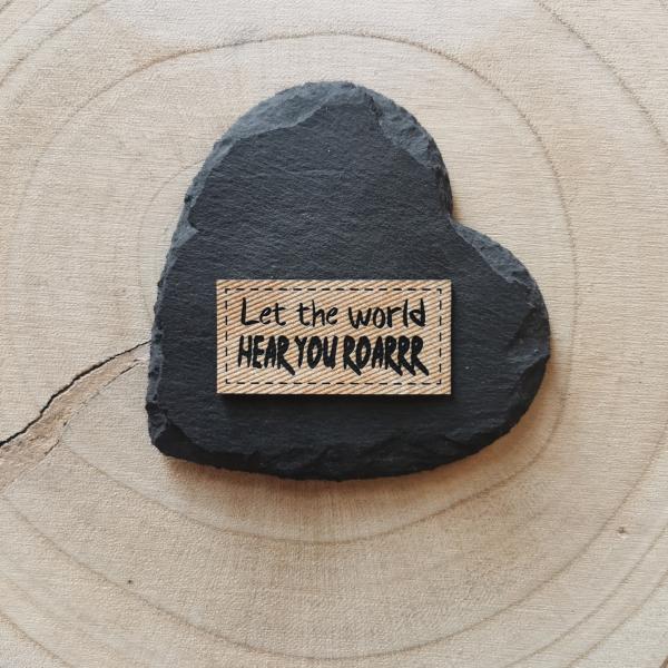 Label Let the world hear you roarrr